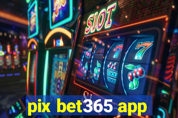 pix bet365 app